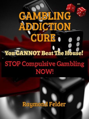cover image of Gambling Addiction Cure--You Cannot Beat the House!--Stop Compulsive Gambling Now!